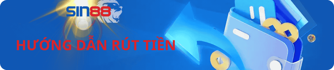 Hướng dẫn nhanh cách rút tiền sin88